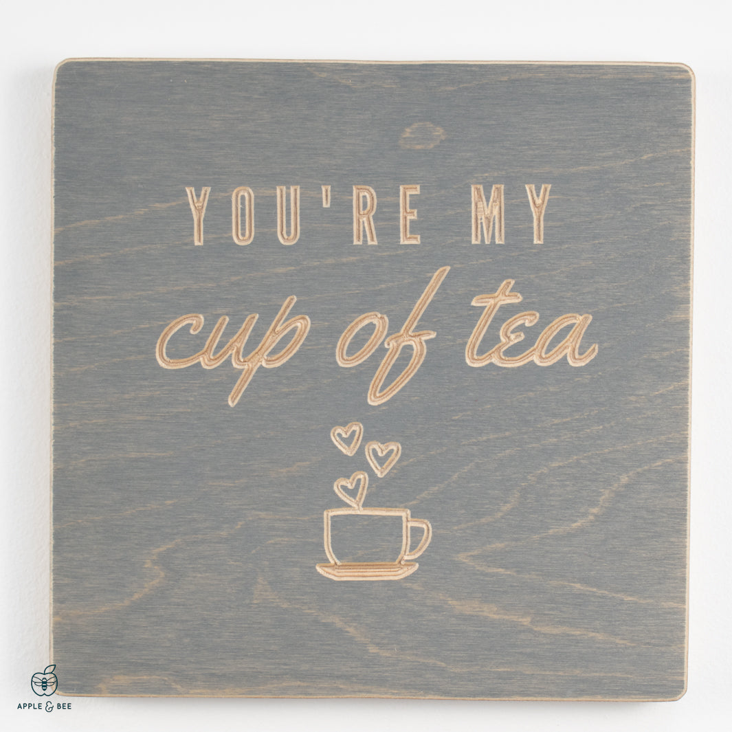 You're my cup of tea